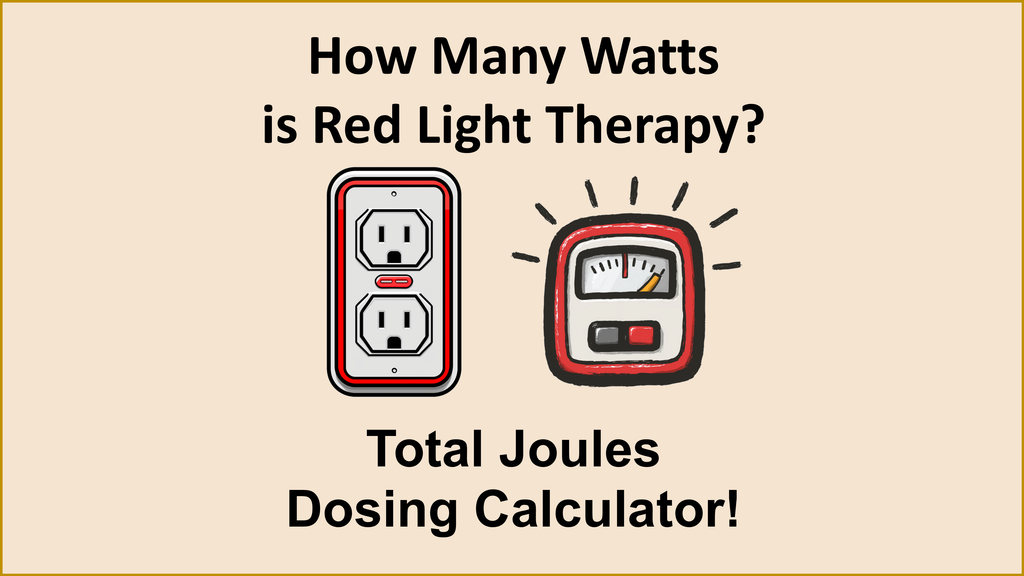 How Many Watts is Red Light Therapy? Total Joules Dosing Calculator!